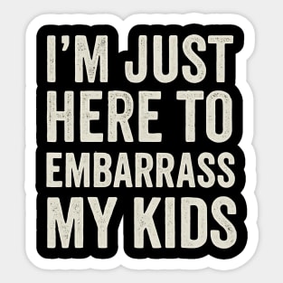 I’m Just Here To Embarrass My Kids – Funny Dad or Mom Quote Design Sticker